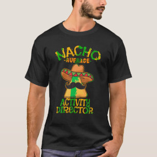 Nacho Gemiddelde Activiteit Directeur Cinco de May T-shirt