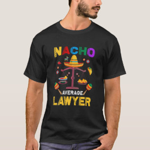 Nacho Gemiddelde advocaat Funny Lawyers Mexican Ci T-shirt