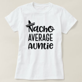 Nacho Gemiddelde Auntie Shirt Funny Tunt Gift