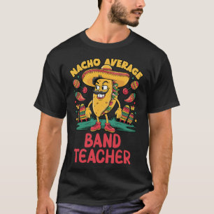 Nacho Gemiddelde Band Leraar Cinco de Mayo Mexicaa T-shirt