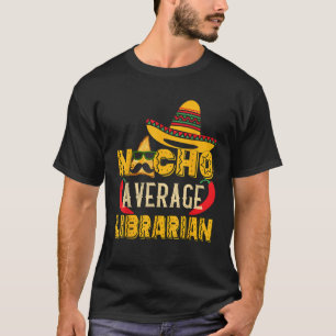 Nacho Gemiddelde Bibliothecaris Grappig Mexicaans  T-shirt