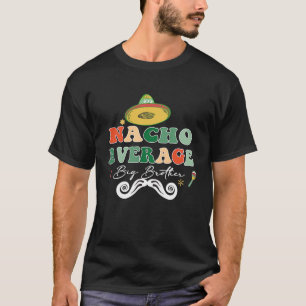 Nacho Gemiddelde Big Bro Brother Sibling Cinco de  T-shirt