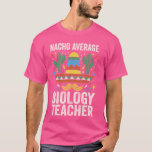 Nacho Gemiddelde Biologie Leraar Bioloog Expert SC T-shirt<br><div class="desc">Nacho Gemiddelde Biologie Leraar Bioloog Expert Wetenschapsliefhebber</div>