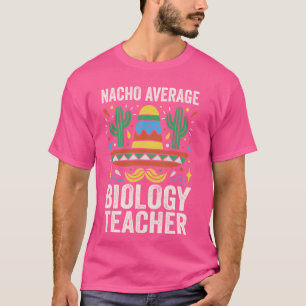 Nacho Gemiddelde Biologie Leraar Bioloog Expert SC T-shirt