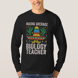 Nacho Gemiddelde Biologie Leraar Bioloog Expert SC T-shirt