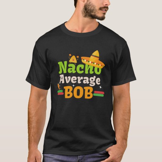 Nacho Gemiddelde Bob voor het vieren van Cinco de T-shirt (Voorkant)