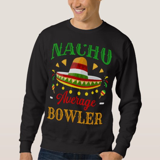 Nacho Gemiddelde Bowler Cinco De Mayo Mexican Fies Trui (Voorkant)