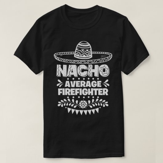 Nacho Gemiddelde brandweerman Fun Gift Cinco de Ma T-shirt (Design voorkant)