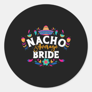 Nacho Gemiddelde Bride Cinco de Mayo Mexican Match Ronde Sticker