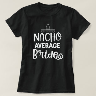 Nacho Gemiddelde Bride Funny Fiance Bachelorette G T-shirt