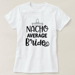 Nacho Gemiddelde Bride Funny Fiance Bachelorette G T-shirt