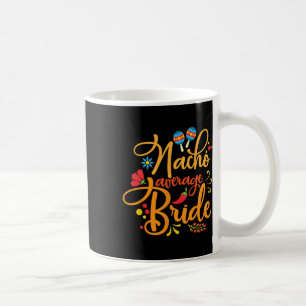 Nacho Gemiddelde Bride Nachos Lover Funny Wedding Koffiemok