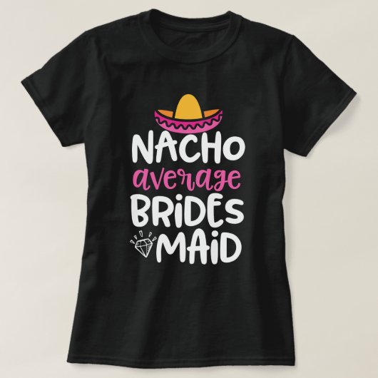 Nacho gemiddelde Bridesmaid Funny Bach party Gift T-shirt (Design voorkant)