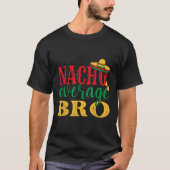 Nacho Gemiddelde Bro Cinco de Mayo Mexicaanse Vaka T-shirt (Voorkant)