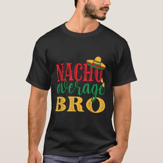 Nacho Gemiddelde Bro Cinco de Mayo Mexicaanse Vaka T-shirt (Voorkant)