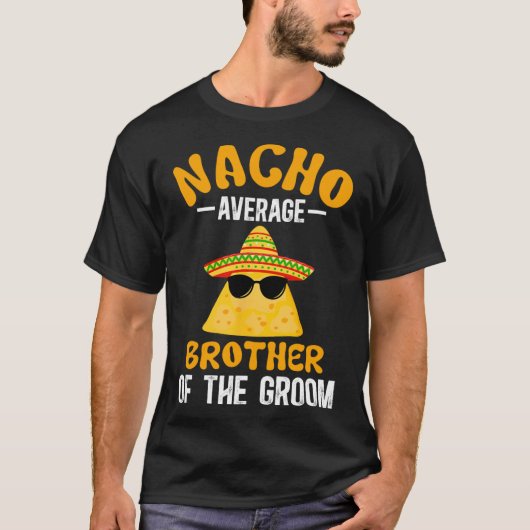 Nacho gemiddelde broer van de bruidegom Funny Groo T-shirt (Voorkant)