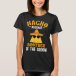 Nacho gemiddelde broer van de bruidegom Funny Groo T-shirt<br><div class="desc">Nacho gemiddelde broer van de bruidegom grappige bruidegom's broer</div>