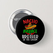 Nacho gemiddelde broer van de bruidegom grappig Ci Ronde Button 5,7 Cm (Voorkant /achterkant)
