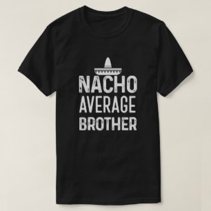 Nacho gemiddelde Brother shirt Funny Bro Gezegde G