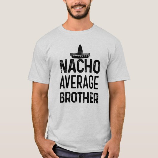 Nacho gemiddelde Brother shirt Funny Bro Gezegde G (Voorkant)