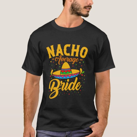 Nacho Gemiddelde Bruid Bachelorette Bruiloft Showe T-shirt (Voorkant)
