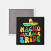 Nacho Gemiddelde Bruid Mijn Final Fiesta Bachelore Magneet (Voorkant / Achterkant)