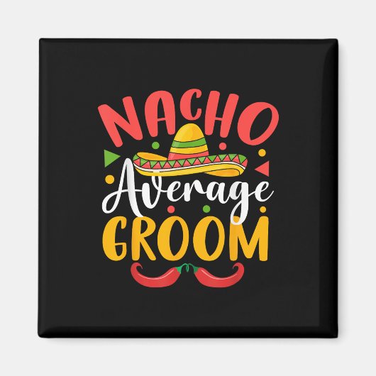 Nacho Gemiddelde Bruidegom Cinco de Mayo Mexicaans Magneet (Voorkant)