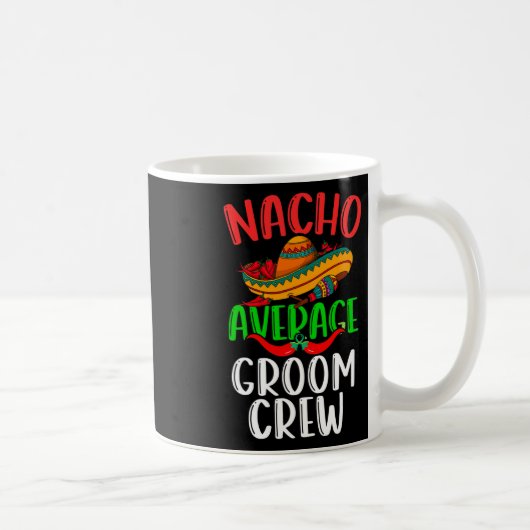 Nacho Gemiddelde Bruidegom Crew Mexicaanse Funny C Koffiemok (Rechts)