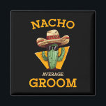 Nacho Gemiddelde bruidegom Trouwplezier Toekomstig Magneet<br><div class="desc">Nacho Gemiddelde Bruidegom Wedding Fun Future Husband Cinco de Mayo 2</div>