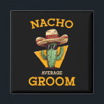 Nacho Gemiddelde bruidegom Trouwplezier Toekomstig Magneet<br><div class="desc">Nacho Gemiddelde Bruidegom Wedding Fun Future Husband Cinco de Mayo 2</div>