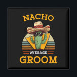 Nacho Gemiddelde bruidegom Trouwplezier Toekomstig Magneet<br><div class="desc">Nacho Gemiddelde bruidegom Trouwplezier Toekomstige man Cinco De Mayo</div>