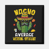 Nacho Gemiddelde Bruiloft Officiant Grappig Hilari Magneet (Voorkant)