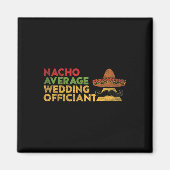 Nacho Gemiddelde bruiloft Officier van Mexicaanse  Magneet (Voorkant)