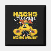 Nacho Gemiddelde bruiloft Officier van Mexicaanse  Magneet (Voorkant)