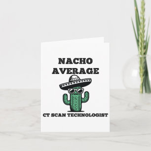 Nacho Gemiddelde CT-scan Technoloog Mexicaanse Cin Kaart