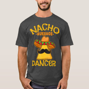 Nacho Gemiddelde Danser Choreografie Cinco de T-shirt