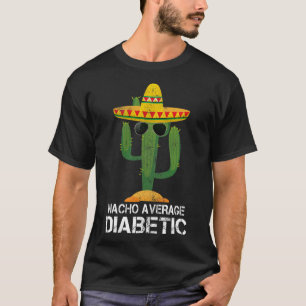 Nacho Gemiddelde Diabetische Diabetische Aandacht T-shirt