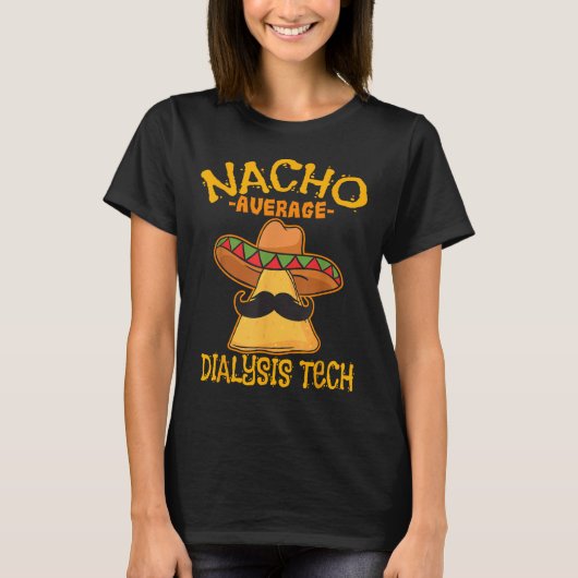 Nacho Gemiddelde Dialyse Tech Hemodialyse Cinco De T-shirt (Voorkant)