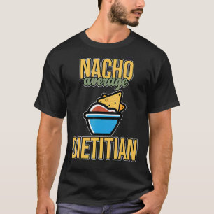 Nacho Gemiddelde Dietitian Nutritionist Dieetransp T-shirt