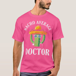 Nacho Gemiddelde Dokter Medisch Dokter Med School  T-shirt