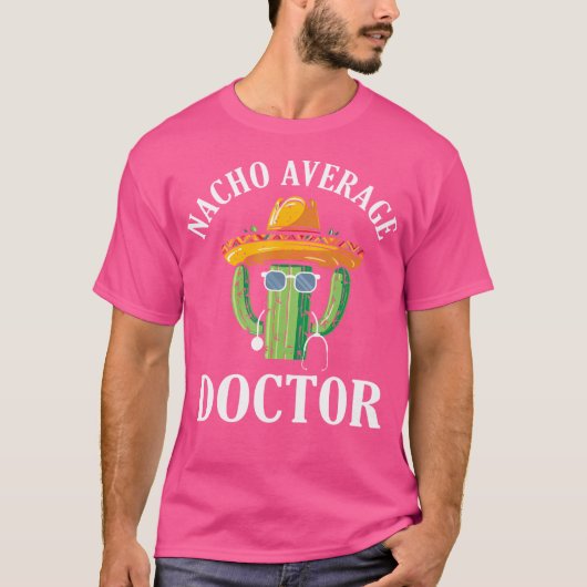 Nacho Gemiddelde Dokter Medisch Dokter Med School  T-shirt (Voorkant)