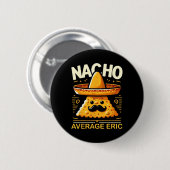 Nacho Gemiddelde Eric Gepersonaliseerde Naam Grapp Ronde Button 5,7 Cm (Voorkant /achterkant)