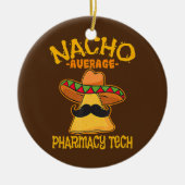 Nacho Gemiddelde farmacie Tech Pharmacist Cinco de Keramisch Ornament (Voorkant)