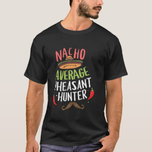 Nacho Gemiddelde fazant Hunter Cinco de Mayo Fiest T-shirt