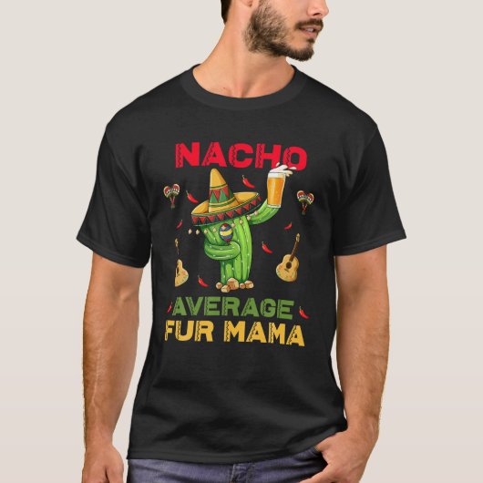 Nacho Gemiddelde Fur Mama Funny Cinco De Mayo Mexi T-shirt (Voorkant)