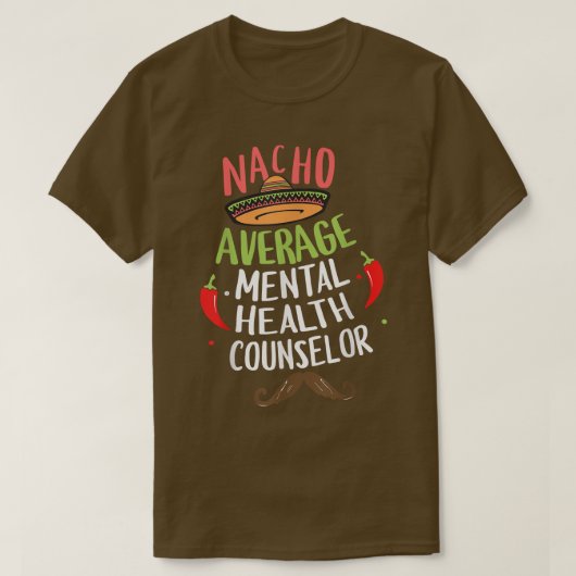 Nacho Gemiddelde geestelijke gezondheidsadviseur S T-shirt (Design voorkant)