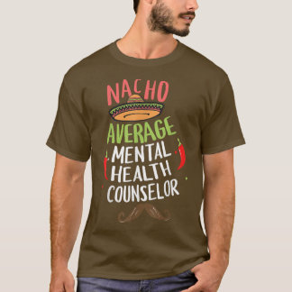 Nacho Gemiddelde geestelijke gezondheidsadviseur S T-shirt