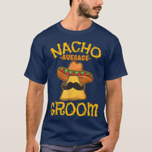 Nacho Gemiddelde gemiddelde gegroom Meican Dish Hu T-shirt