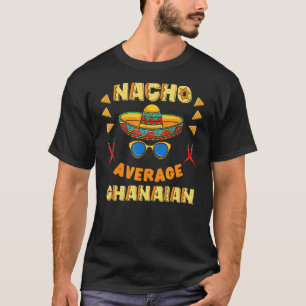 Nacho Gemiddelde Ghanese Cinco de Mayo T-shirt