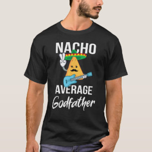 Nacho Gemiddelde Godfather Funny Taco Dinsdag Mann T-shirt